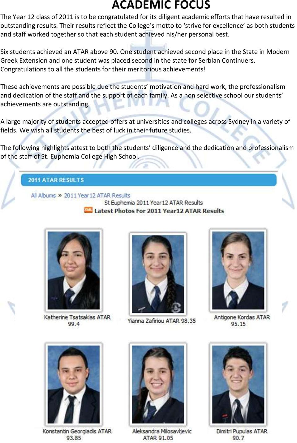 Six students achieved an ATAR above 90. One student achieved second place in the State in Modern Greek Extension and one student was placed second in the state for Serbian Continuers.