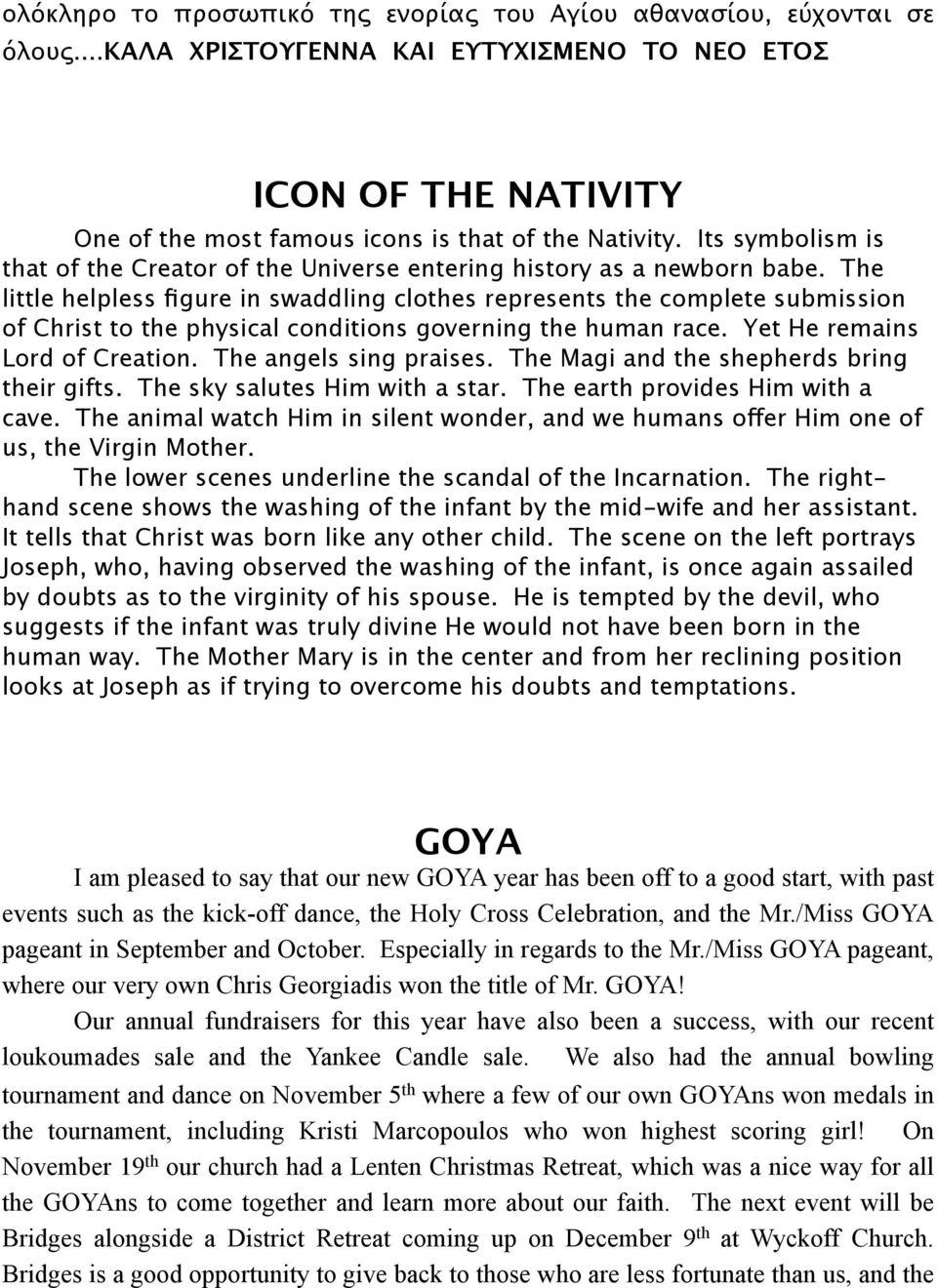 The little helpless figure in swaddling clothes represents the complete submission of Christ to the physical conditions governing the human race. Yet He remains Lord of Creation.