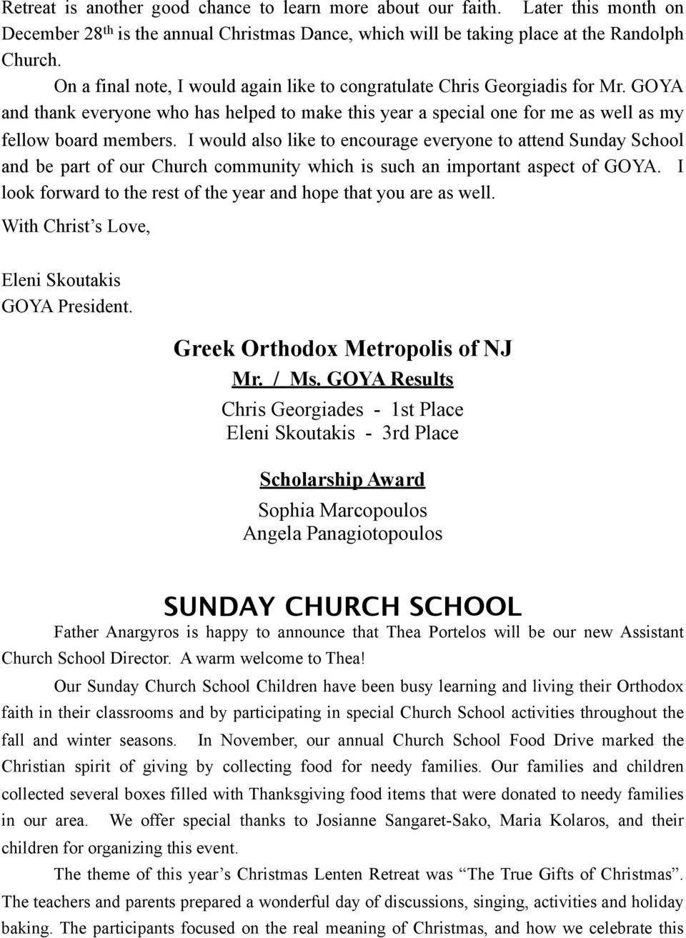I would also like to encourage everyone to attend Sunday School and be part of our Church community which is such an important aspect of GOYA.