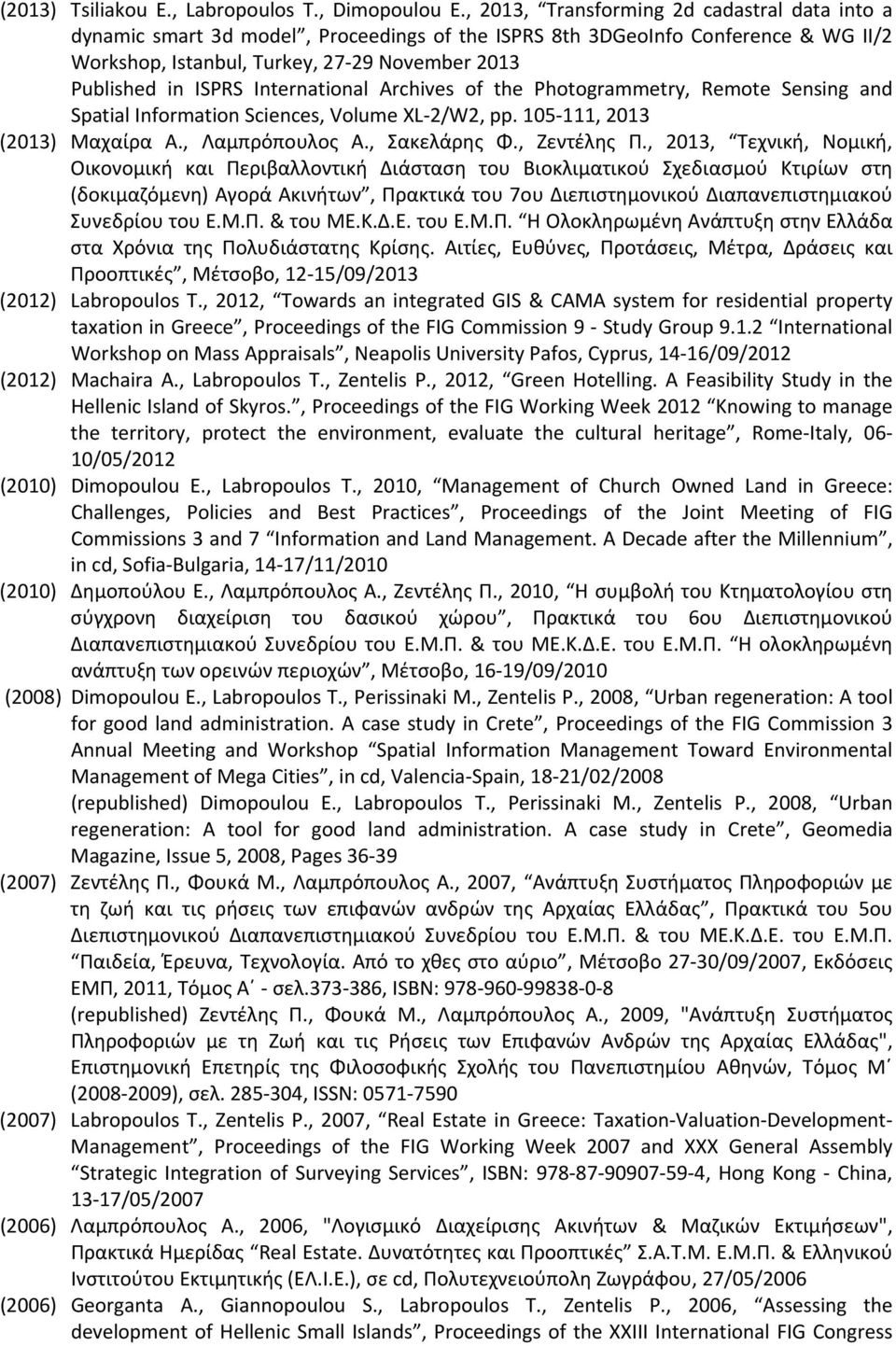International Archives of the Photogrammetry, Remote Sensing and Spatial Information Sciences, Volume XL 2/W2, pp. 105 111, 2013 (2013) Μαχαίρα Α., Λαμπρόπουλος Α., Σακελάρης Φ., Ζεντέλης Π.