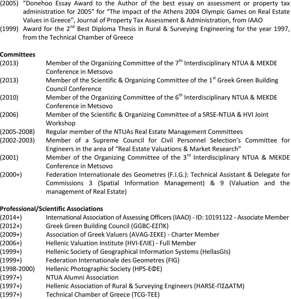 Committees (2013) Member of the Organizing Committee of the 7 th Interdisciplinary NTUA & MEKDE Conference in Metsovo (2013) Member of the Scientific & Organizing Committee of the 1 st Greek Green