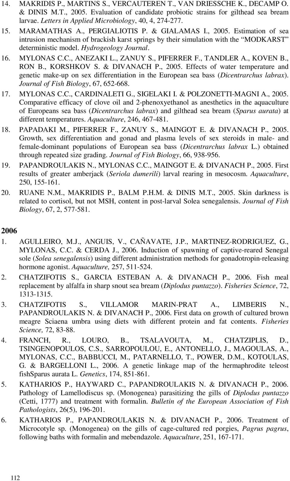 Estimation of sea intrusion mechanism of brackish karst springs by their simulation with the MODKARST deterministic model. Hydrogeology Journal. 16. MYLONAS C.C., ANEZAKI L., ZANUY S., PIFERRER F.