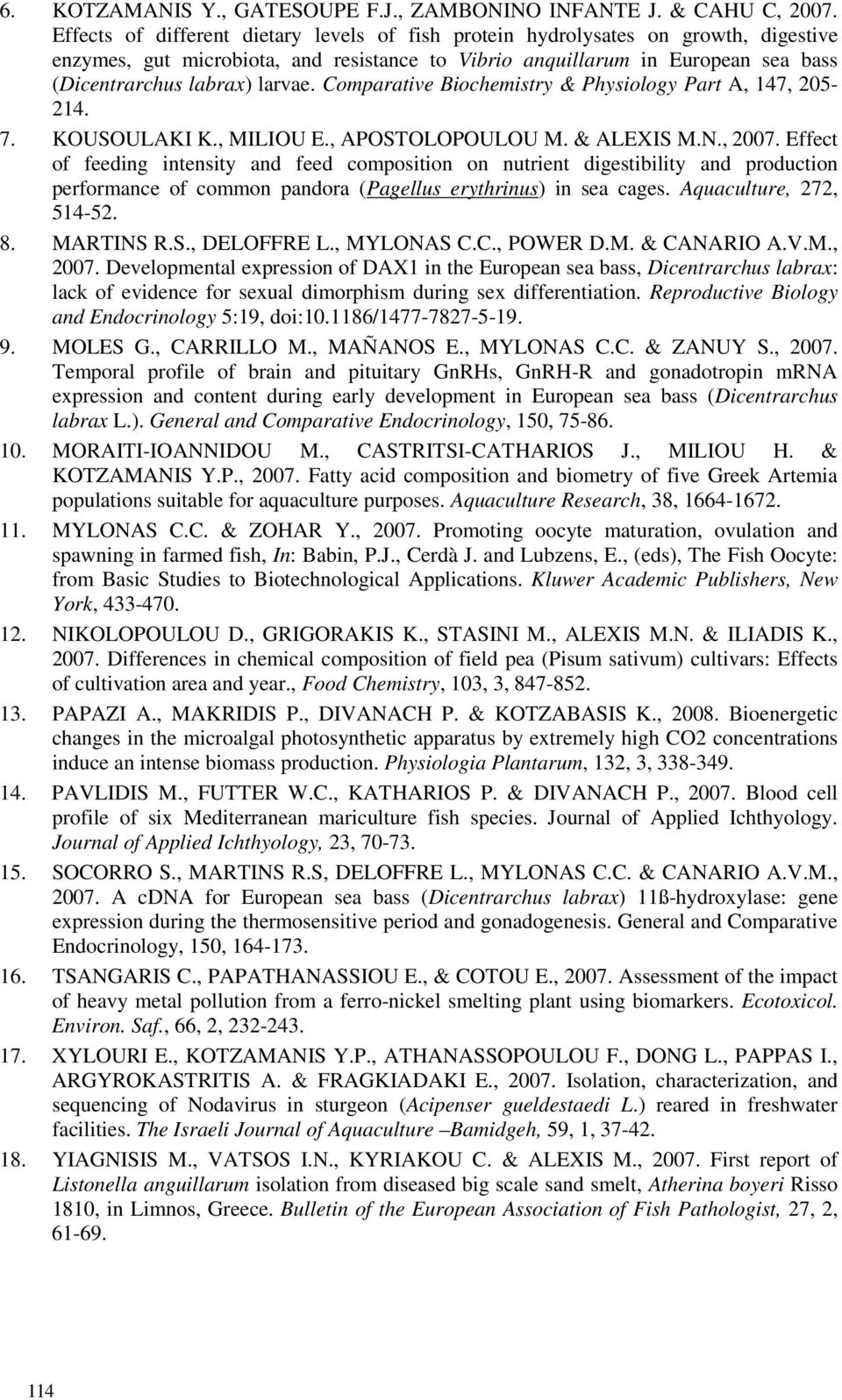 Comparative Biochemistry & Physiology Part A, 147, 205-214. 7. KOUSOULAKI K., MILIOU E., APOSTOLOPOULOU M. & ALEXIS M.N., 2007.