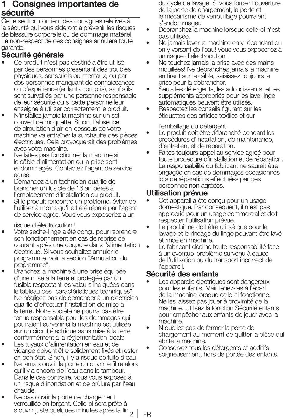 Sécurité générale e produit n'est pas destiné à être utilisé par des personnes présentant des troubles physiques, sensoriels ou mentaux, ou par des personnes manquant de connaissances ou d'expérience