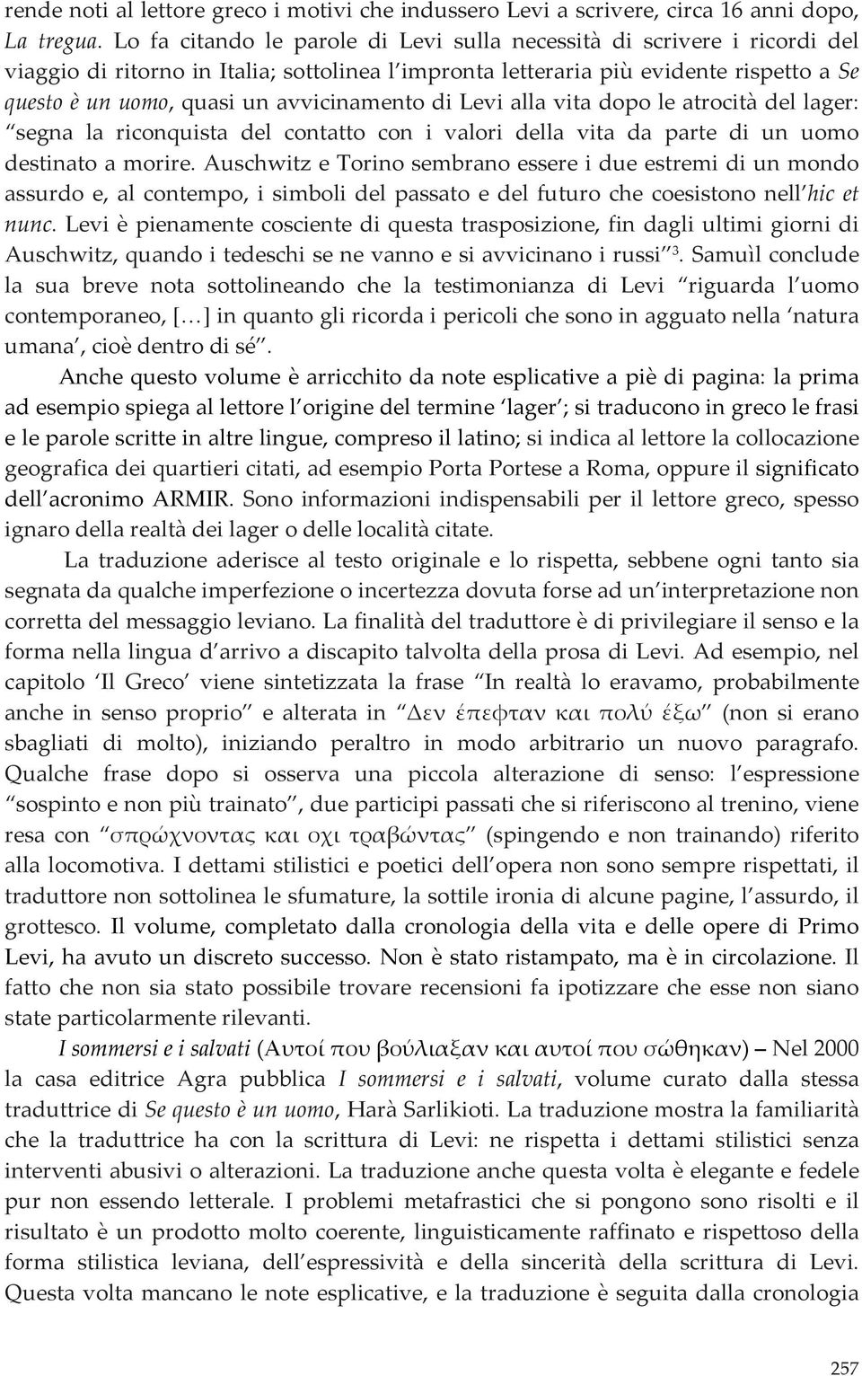 avvicinamento di Levi alla vita dopo le atrocità del lager: segna la riconquista del contatto con i valori della vita da parte di un uomo destinato a morire.