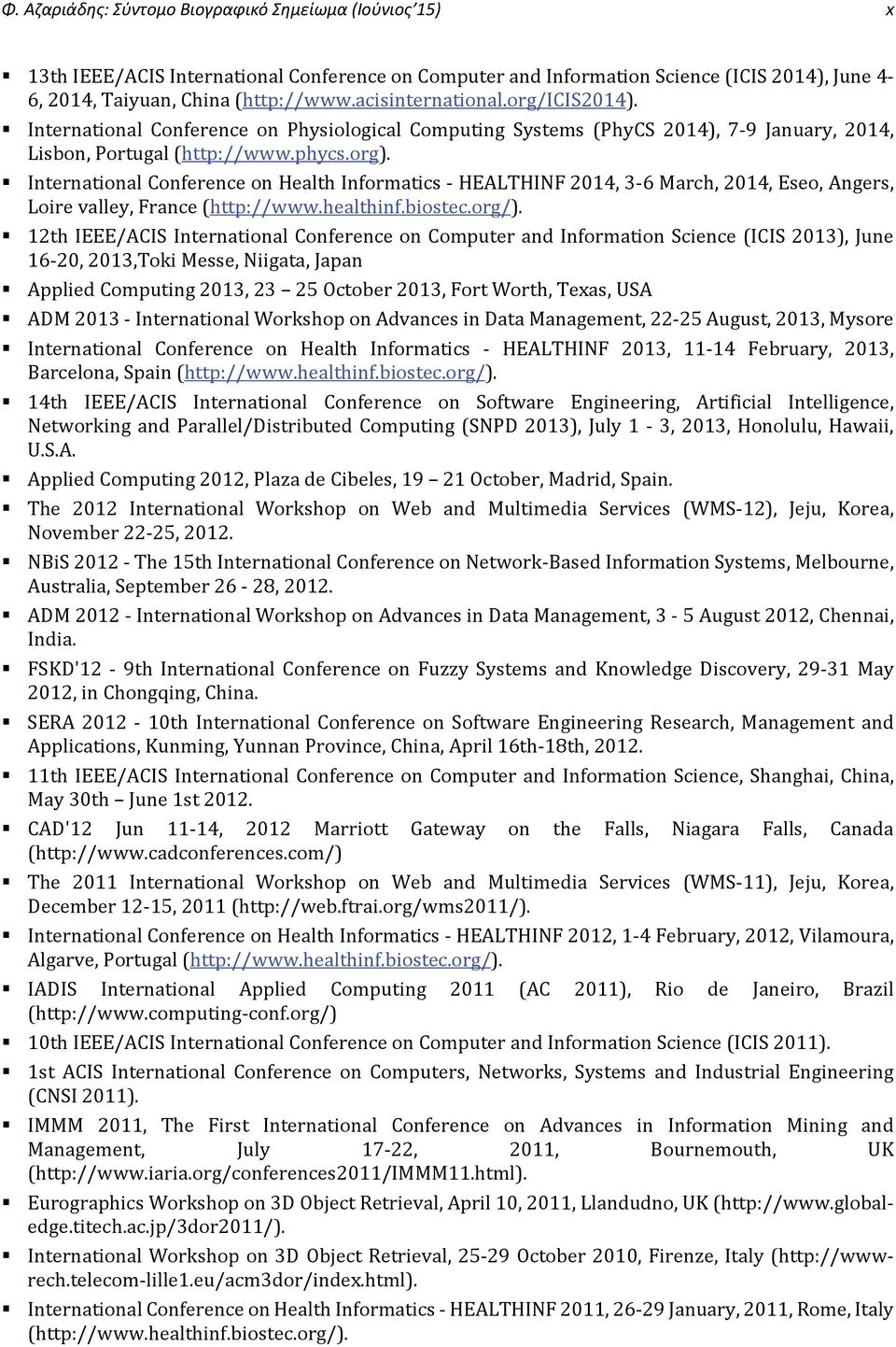 International Conference on Health Informatics HEALTHINF 2014, 3 6 March, 2014, Eseo, Angers, Loire valley, France (http://www.healthinf.biostec.org/).