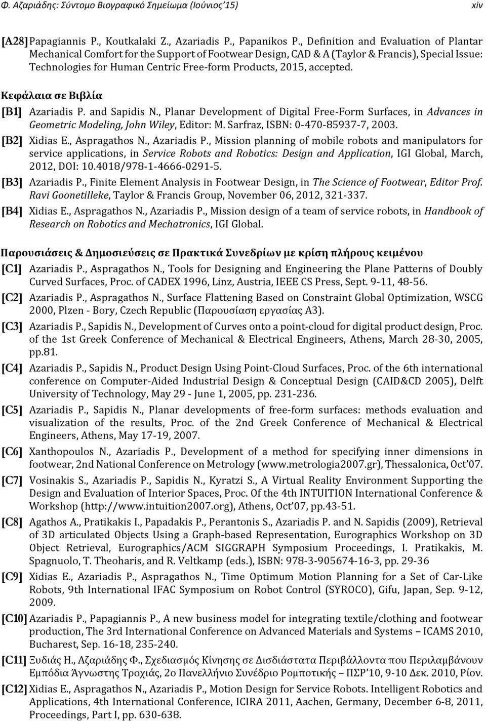 accepted. Κεφάλαια σε Βιβλία [B1] Azariadis P. and Sapidis N., Planar Development of Digital Free Form Surfaces, in Advances in Geometric Modeling, John Wiley, Editor: M.