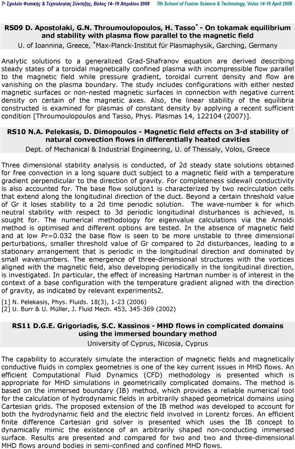 magnetically confined plasma with incompressible flow parallel to the magnetic field while pressure gradient, toroidal current density and flow are vanishing on the plasma boundary.