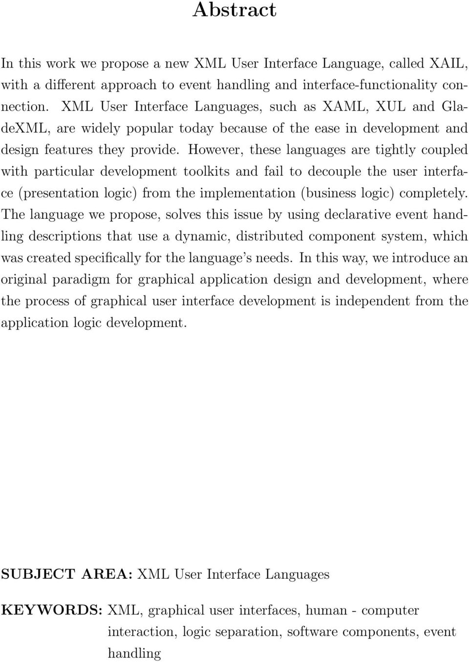 However, these languages are tightly coupled with particular development toolkits and fail to decouple the user interface (presentation logic) from the implementation (business logic) completely.