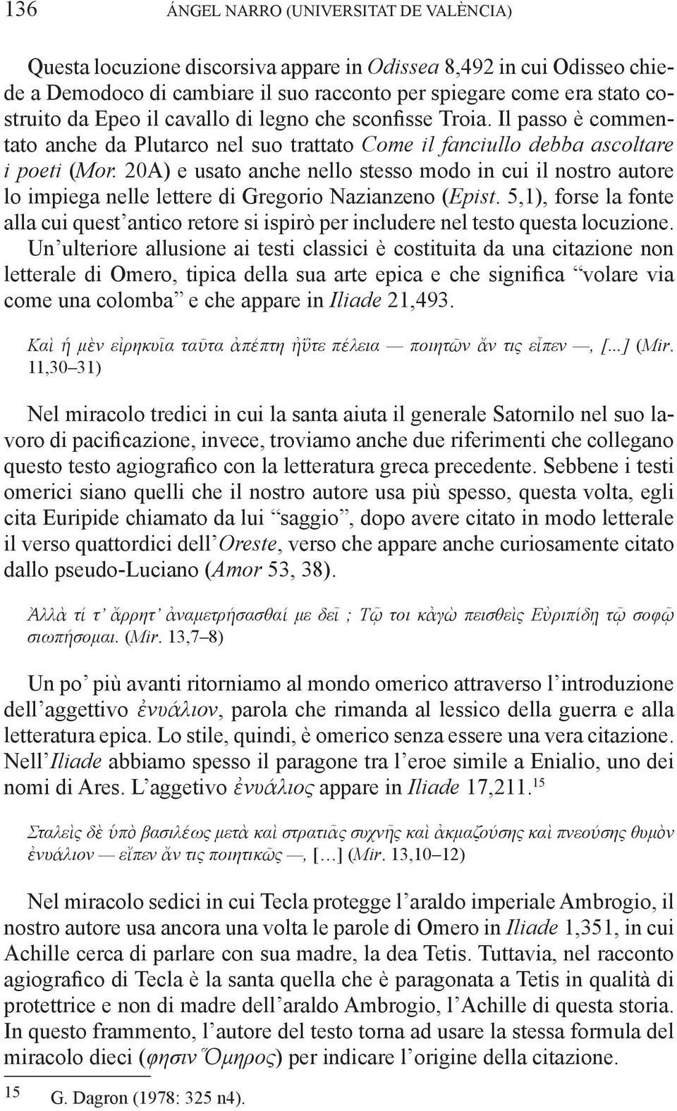 20A) e usato anche nello stesso modo in cui il nostro autore lo impiega nelle lettere di Gregorio Nazianzeno (Epist.