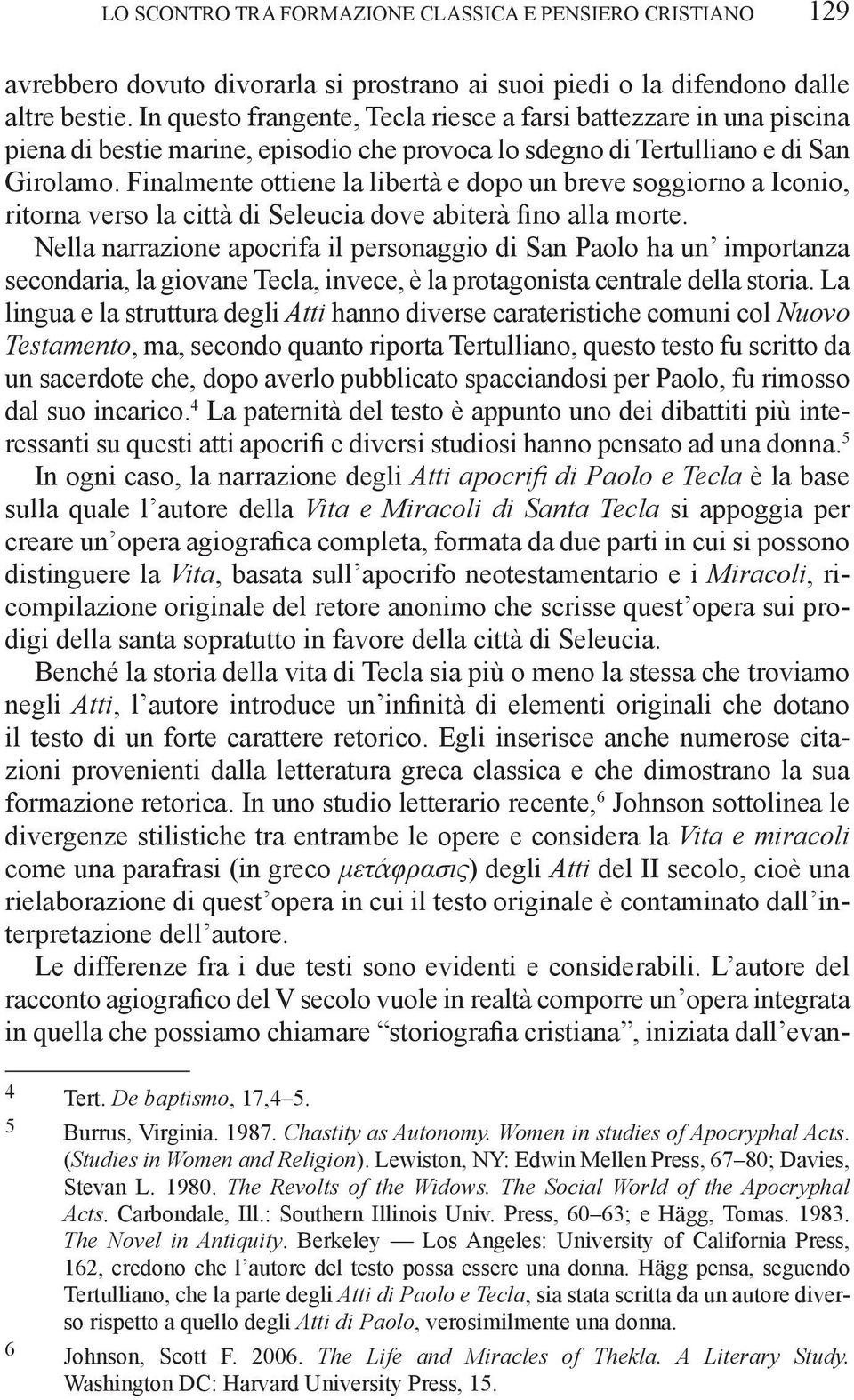 Finalmente ottiene la libertà e dopo un breve soggiorno a Iconio, ritorna verso la città di Seleucia dove abiterà fino alla morte.