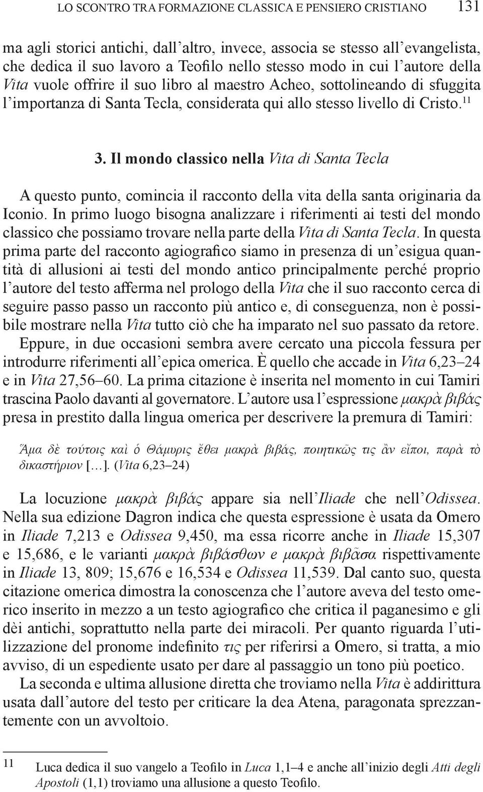 Il mondo classico nella Vita di Santa Tecla A questo punto, comincia il racconto della vita della santa originaria da Iconio.
