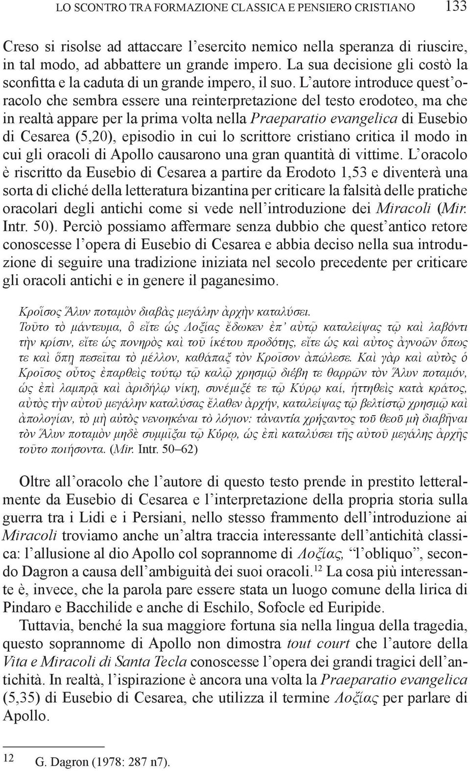 L autore introduce quest oracolo che sembra essere una reinterpretazione del testo erodoteo, ma che in realtà appare per la prima volta nella Praeparatio evangelica di Eusebio di Cesarea (5,20),
