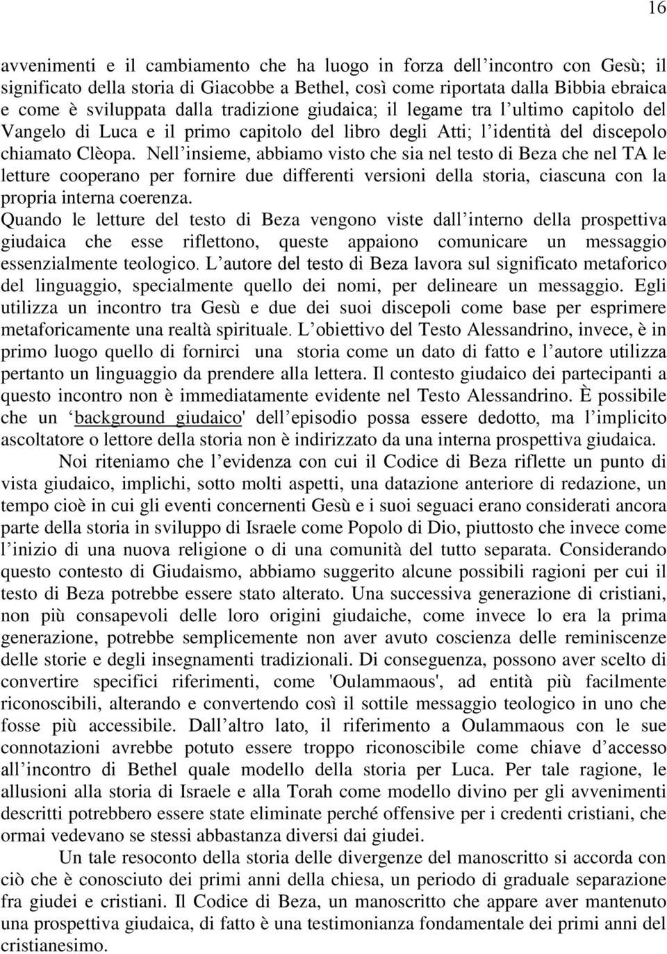 Nell insieme, abbiamo visto che sia nel testo di Beza che nel TA le letture cooperano per fornire due differenti versioni della storia, ciascuna con la propria interna coerenza.