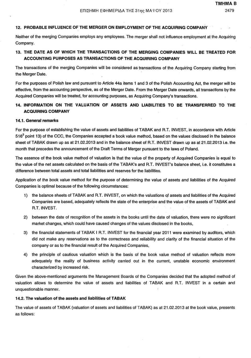 THE DATE AS OF WHICH THE TRANSACTIONS OF THE MERGING COMPANIES WILL BE TREATED FOR ACCOUNTING PURPOSES AS TRANSACTIONS OF THE ACQUIRING COMPANY The transactions of the merging Companies will be