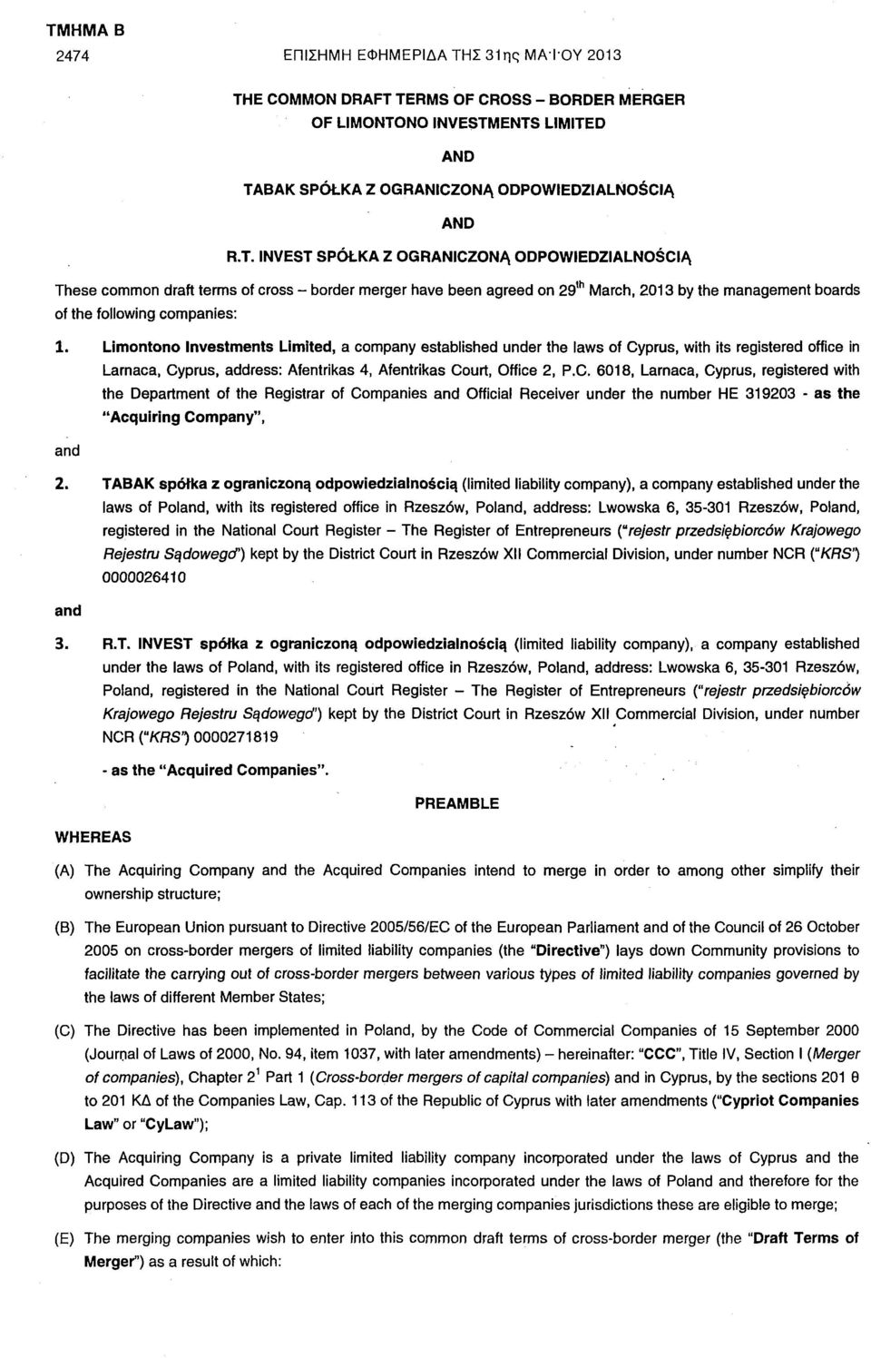 TERMS OF CROSS - BORDER MERGER OF LIMONTONO INVESTMENTS AND TABAK SPOLKA Ζ OGRANICZONA ODPOWIEDZIALNOSCIA AND R.T. INVEST SPOLKA Ζ OGRANICZONA ODPOWIEDZIALNOSCIA These common draft terms of cross - border merger have been agreed on 29,h March, 2013 by the management boards of the following companies: 1.