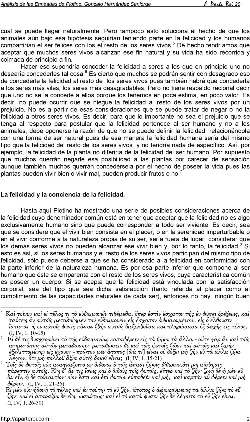 5 De hecho tendríamos que aceptar que muchos seres vivos alcanzan ese fin natural y su vida ha sido recorrida y colmada de principio a fin.