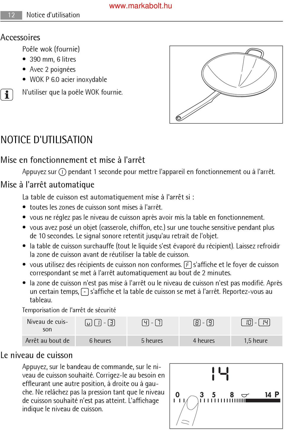 Mise à l'arrêt automatique La table de cuisson est automatiquement mise à l'arrêt si : toutes les zones de cuisson sont mises à l'arrêt.