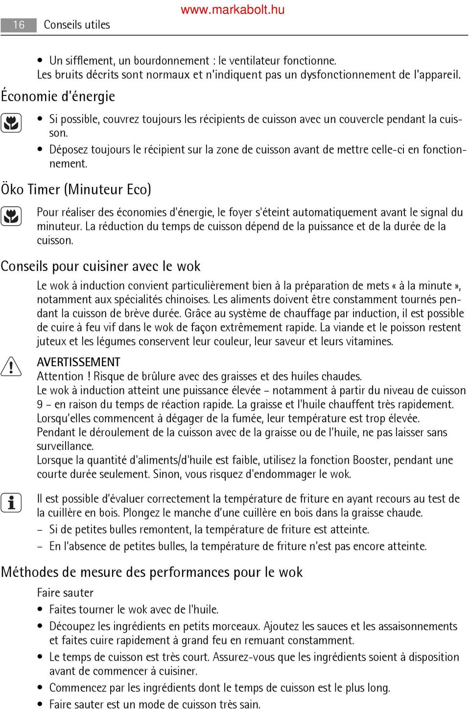 Déposez toujours le récipient sur la zone de cuisson avant de mettre celle-ci en fonctionnement.
