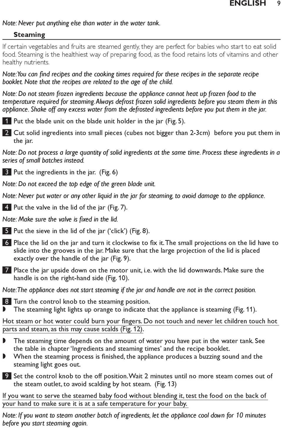 Note: You can find recipes and the cooking times required for these recipes in the separate recipe booklet. Note that the recipes are related to the age of the child.