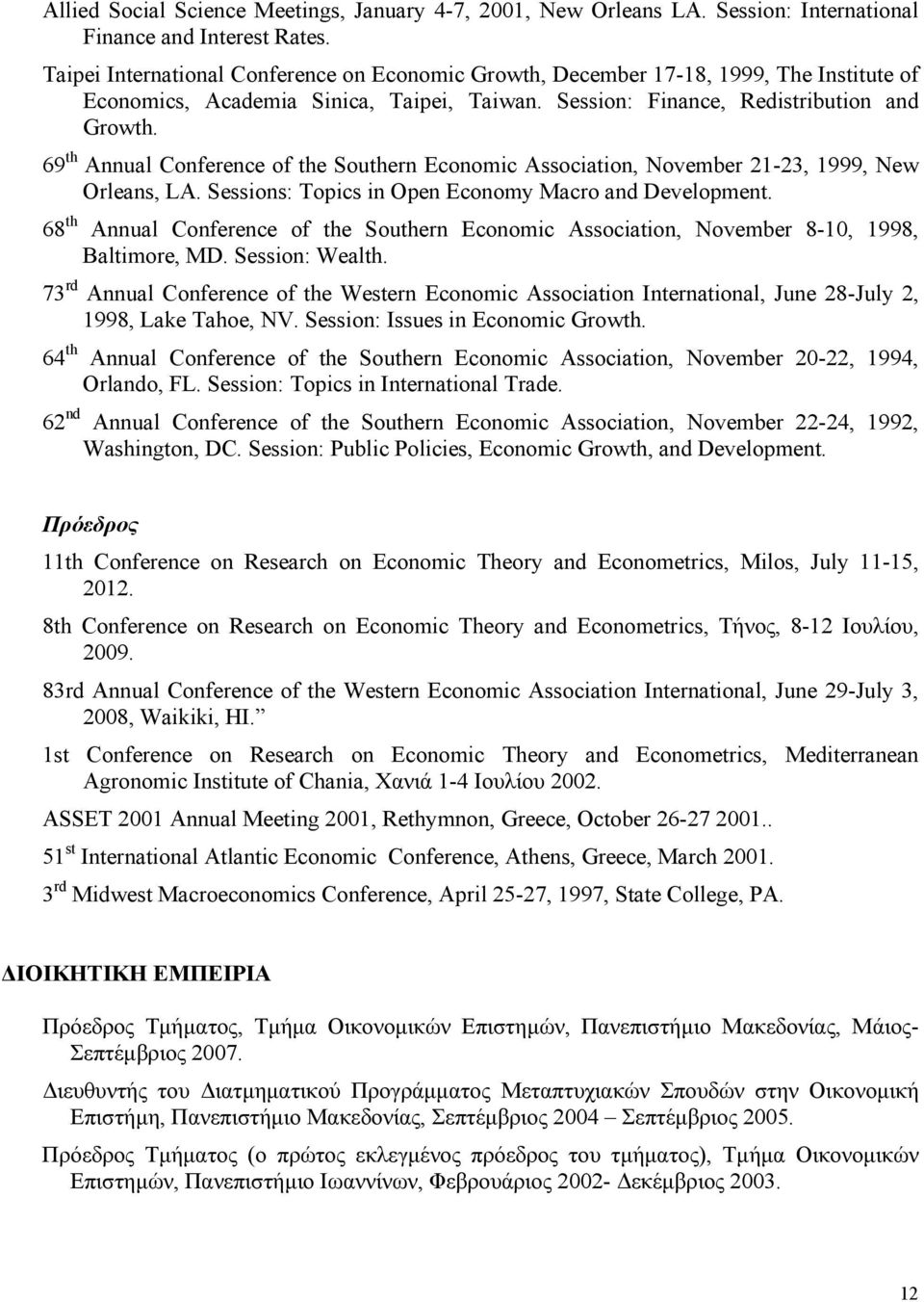 69 th Annual Conference of the Southern Economic Association, November 21-23, 1999, New Orleans, LA. Sessions: Topics in Open Economy Macro and Development.