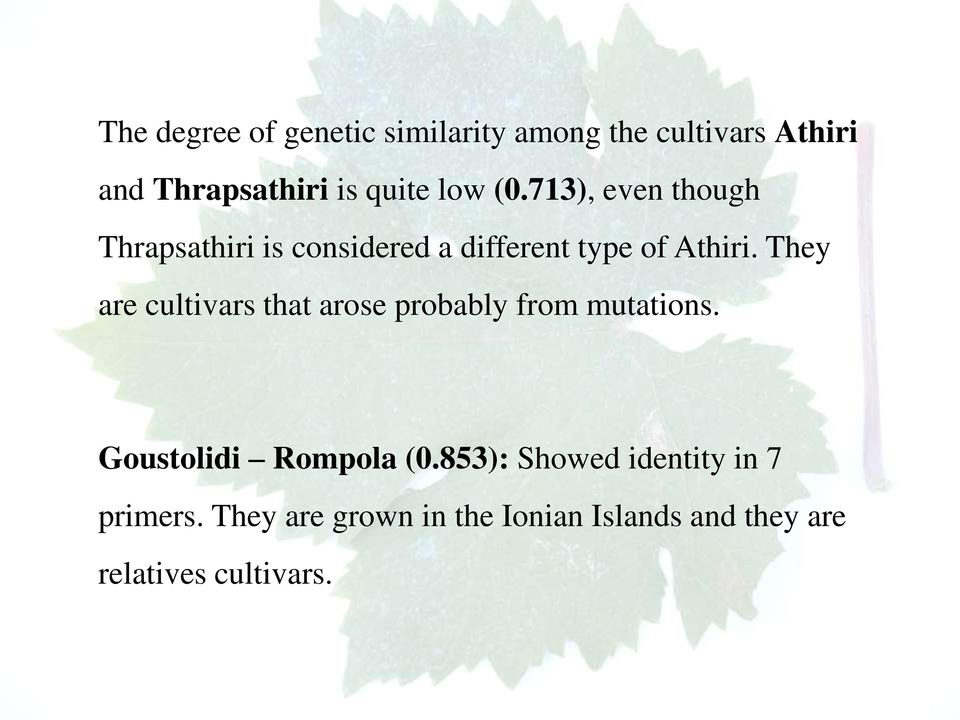 They are cultivars that arose probably from mutations. Goustolidi Rompola (0.