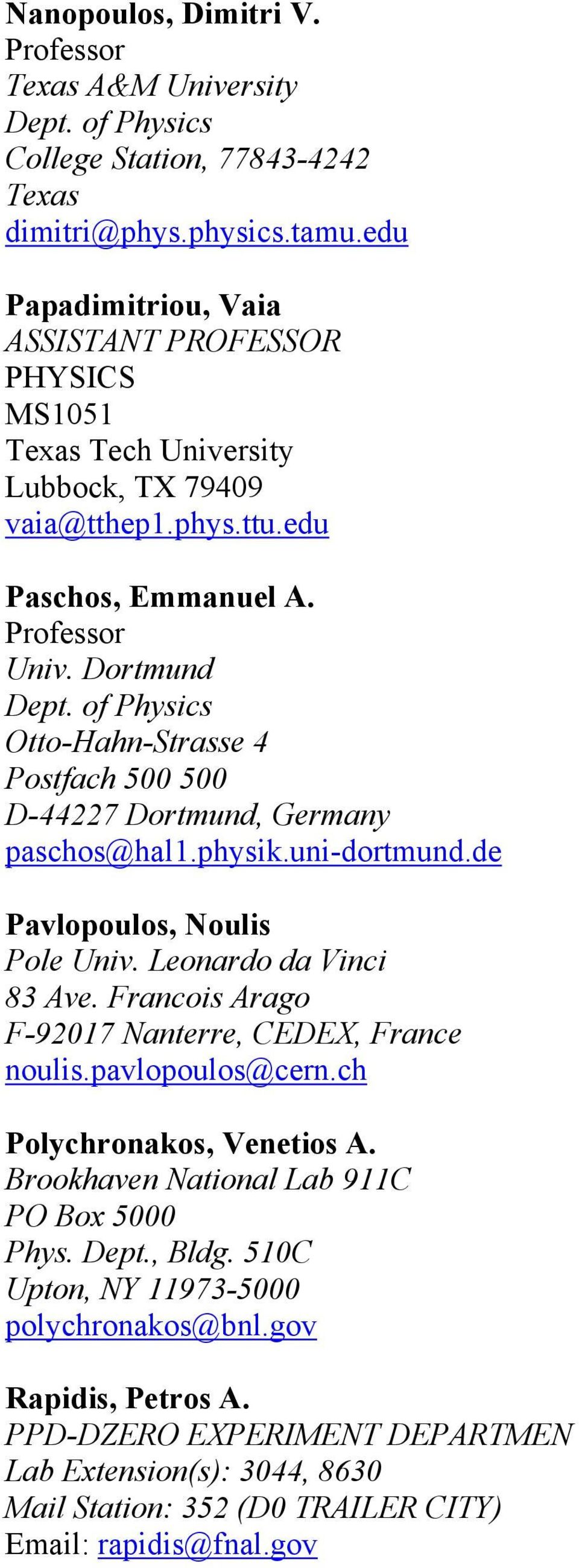 of Physics Otto-Hahn-Strasse 4 Postfach 500 500 D-44227 Dortmund, Germany paschos@hal1.physik.uni-dortmund.de Pavlopoulos, Noulis Pole Univ. Leonardo da Vinci 83 Ave.