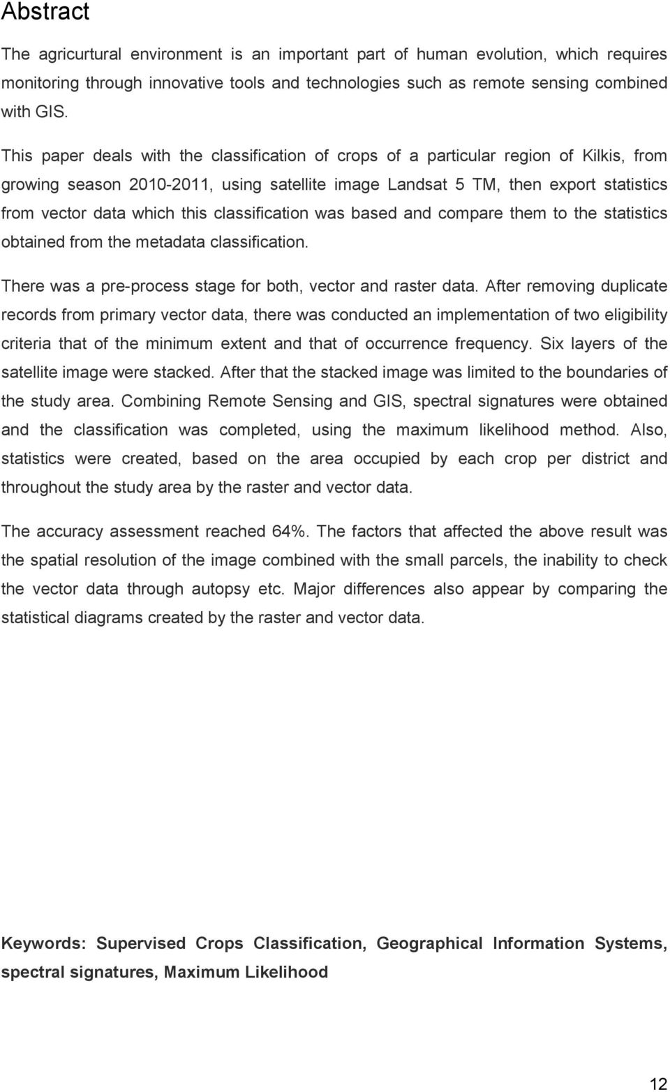 this classification was based and compare them to the statistics obtained from the metadata classification. There was a pre-process stage for both, vector and raster data.