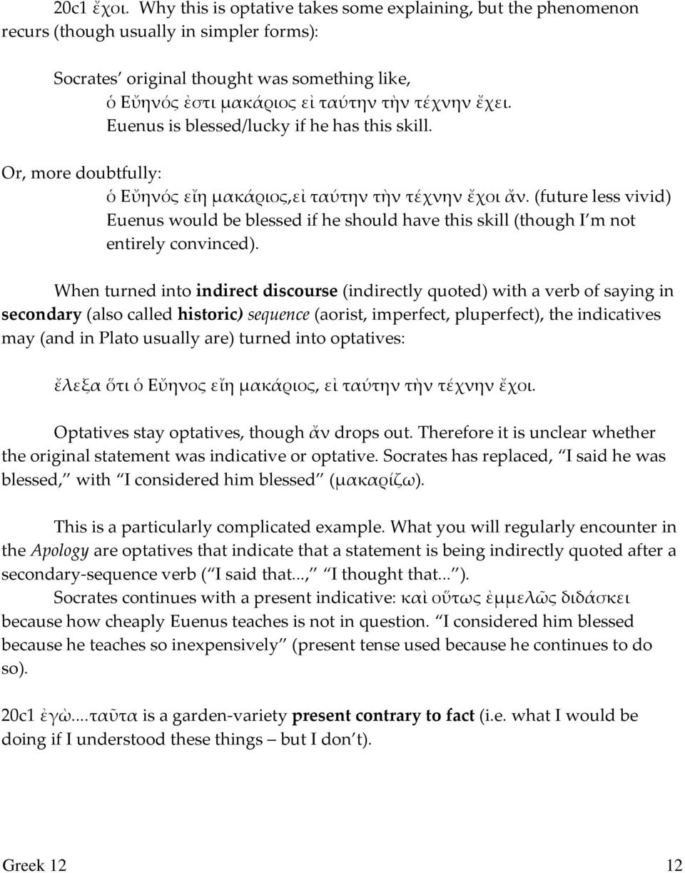 Euenus is blessed/lucky if he has this skill. Or, more doubtfully: ὁ Εὔηνός εἴη μακάριος,εἰ ταύτην τὴν τέχνην ἔχοι ἄν.