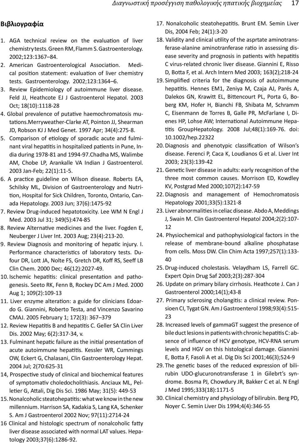 2003 Oct; 18(10):1118-28 4. Global prevalence of putative haemochromatosis mutations.merryweather-clarke AT, Pointon JJ, Shearman JD, Robson KJ J Med Genet. 1997 Apr; 34(4):275-8. 5.