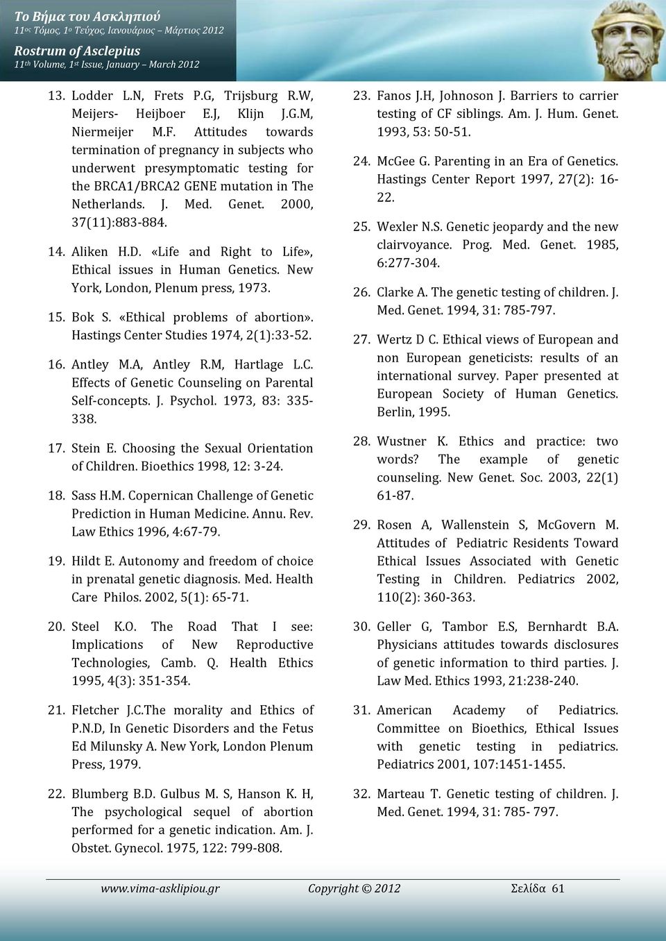 Hastings Center Studies 1974, 2(1):33-52. 16. Antley M.A, Antley R.M, Hartlage L.C. Effects of Genetic Counseling on Parental Self-concepts. J. Psychol. 1973, 83: 335-338. 17. Stein E.