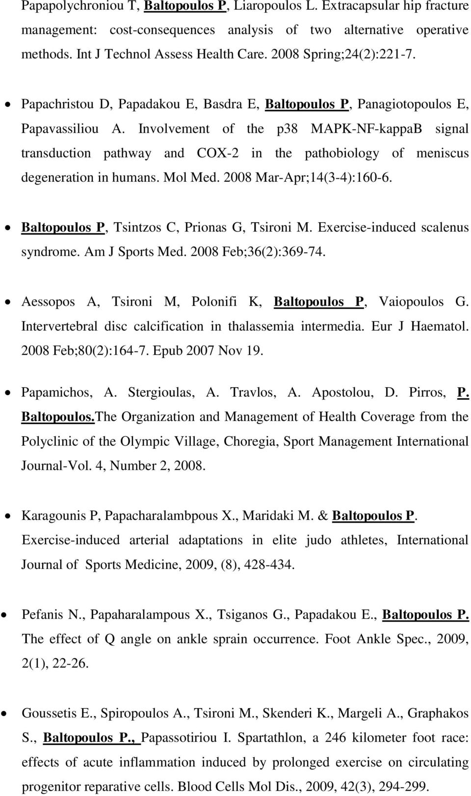 Involvement of the p38 MAPK-NF-kappaB signal transduction pathway and COX-2 in the pathobiology of meniscus degeneration in humans. Mol Med. 2008 Mar-Apr;14(3-4):160-6.