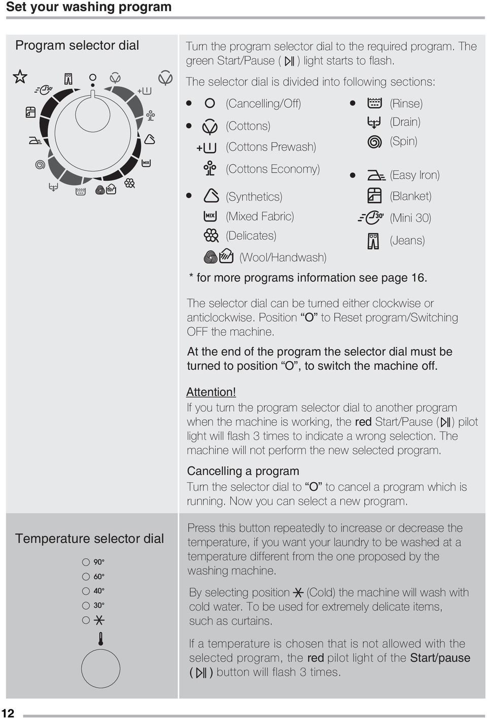 (Easy Iron) (Blanket) (Mini 30) (Jeans) * for more programs information see page 16. The selector dial can be turned either clockwise or anticlockwise.