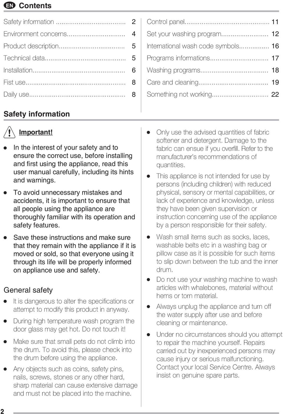 In the interest of your safety and to ensure the correct use, before installing and first using the appliance, read this user manual carefully, including its hints and warnings.