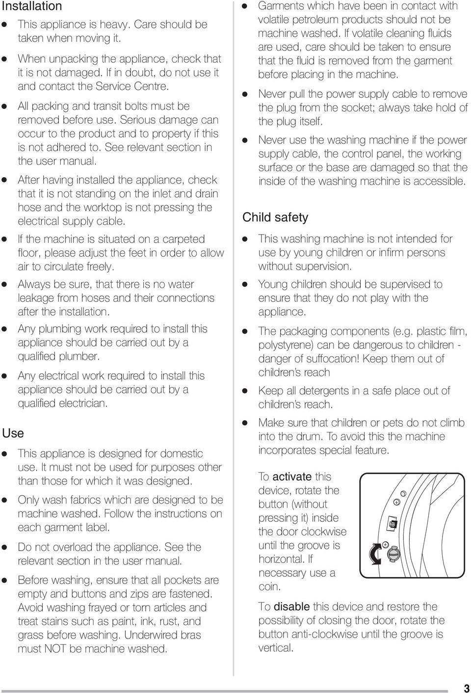 After having installed the appliance, check that it is not standing on the inlet and drain hose and the worktop is not pressing the electrical supply cable.