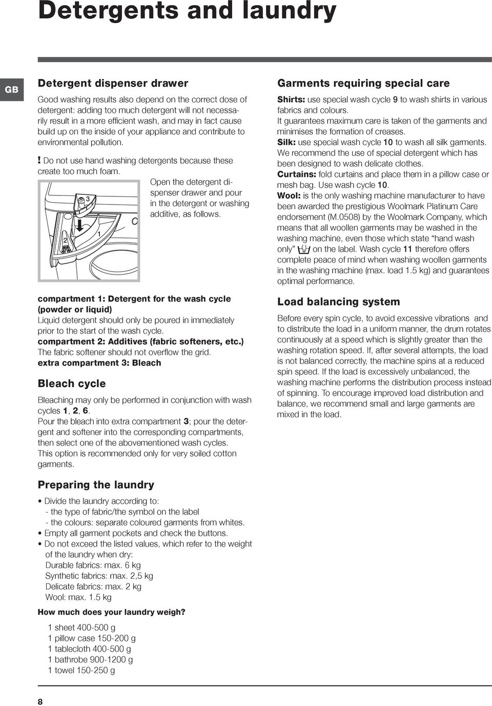 Open the detergent dispenser drawer and pour 3 in the detergent or washing additive, as follows.