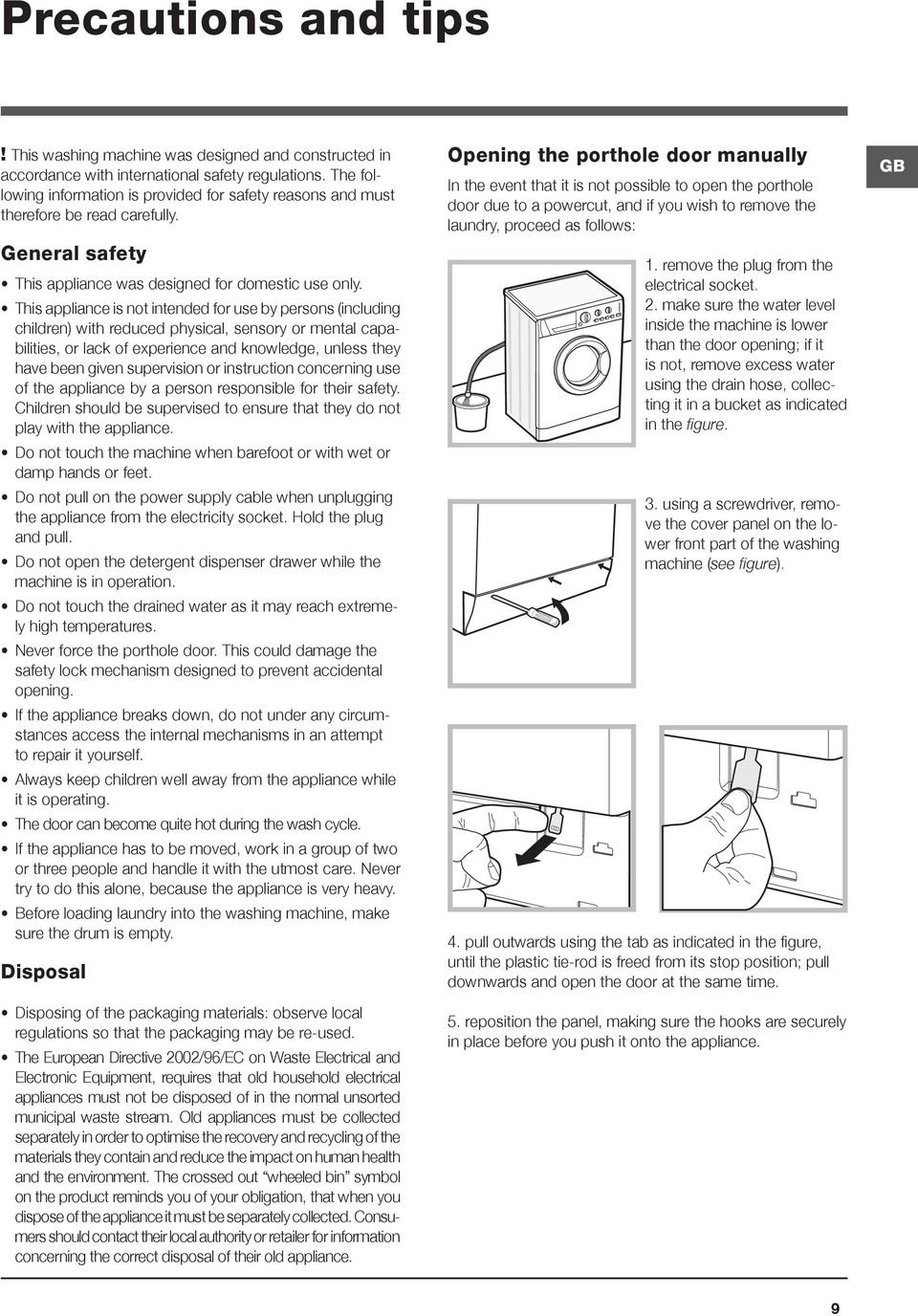 This appliance is not intended for use by persons (including children) with reduced physical, sensory or mental capabilities, or lack of experience and knowledge, unless they have been given