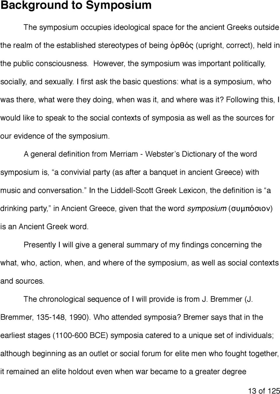 I first ask the basic questions: what is a symposium, who was there, what were they doing, when was it, and where was it?