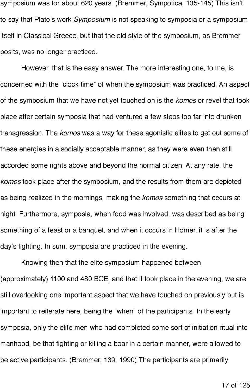 posits, was no longer practiced. However, that is the easy answer. The more interesting one, to me, is concerned with the clock time of when the symposium was practiced.