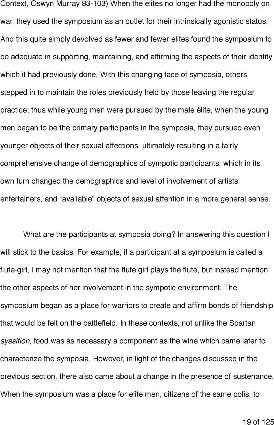 With this changing face of symposia, others stepped in to maintain the roles previously held by those leaving the regular practice; thus while young men were pursued by the male élite, when the young