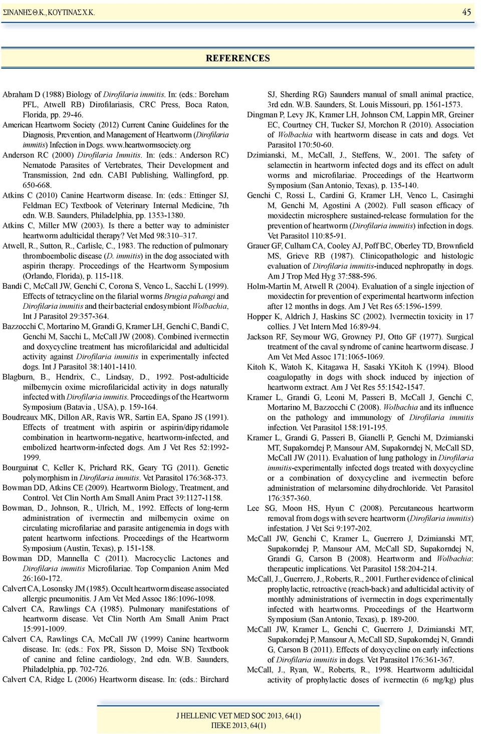 org Anderson RC (2000) Dirofilaria Immitis. In: (eds.: Anderson RC) Nematode Parasites of Vertebrates, Their Development and Transmission, 2nd edn. CABI Publishing, Wallingford, pp. 650-668.