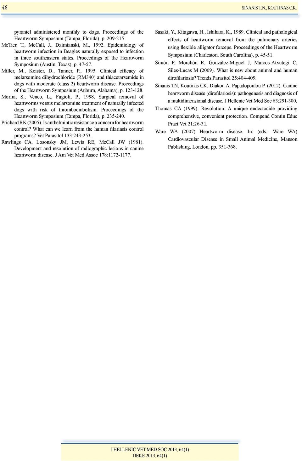, Tanner, P., 1995. Clinical efficacy of melarsomine dihydrochloride (RM340) and thiacetarsemide in dogs with moderate (class 2) heartworm disease.