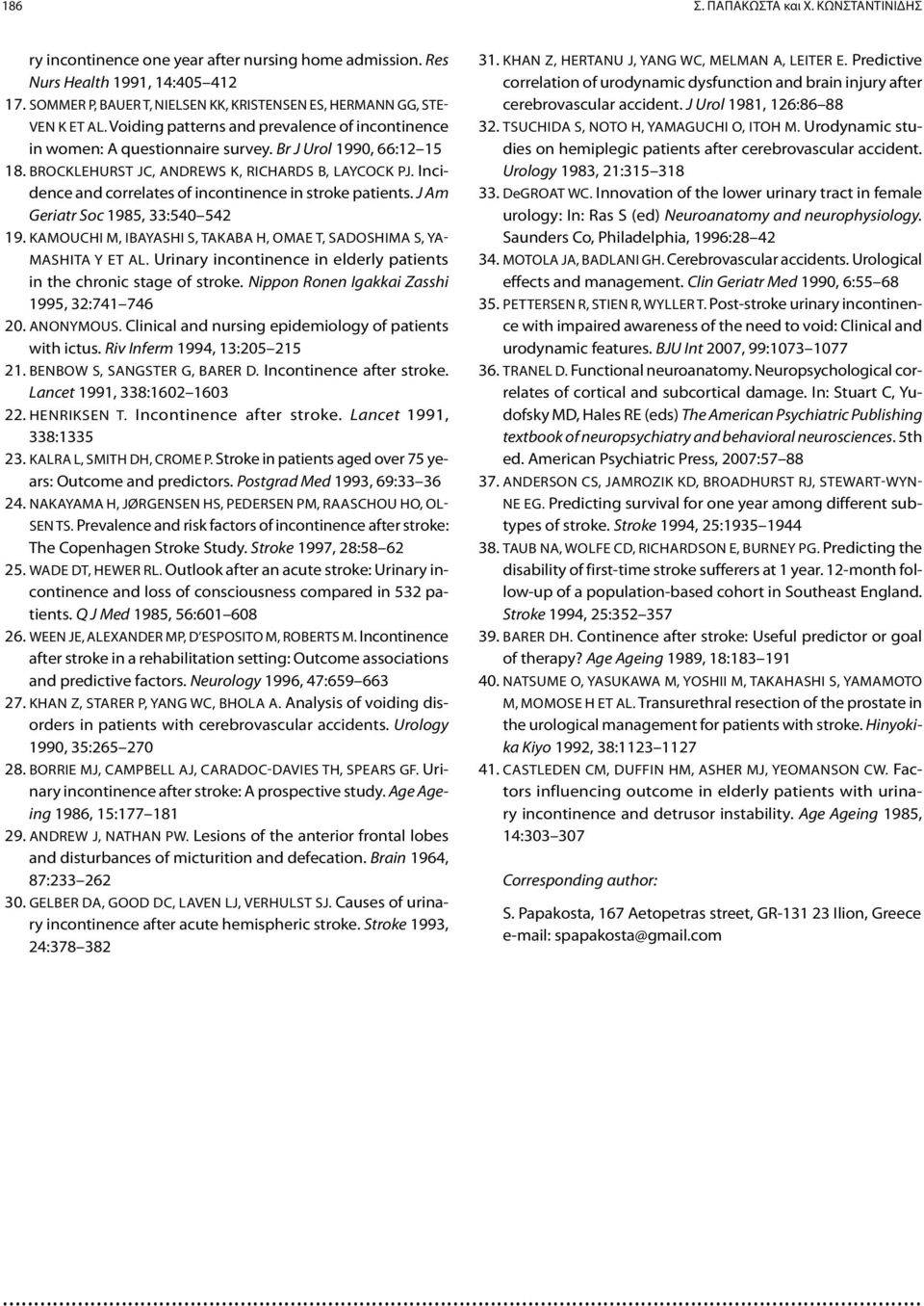 Brocklehurst JC, Andrews K, Richards B, Laycock PJ. Incidence and correlates of incontinence in stroke patients. J Am Geriatr Soc 1985, 33:540 542 19.