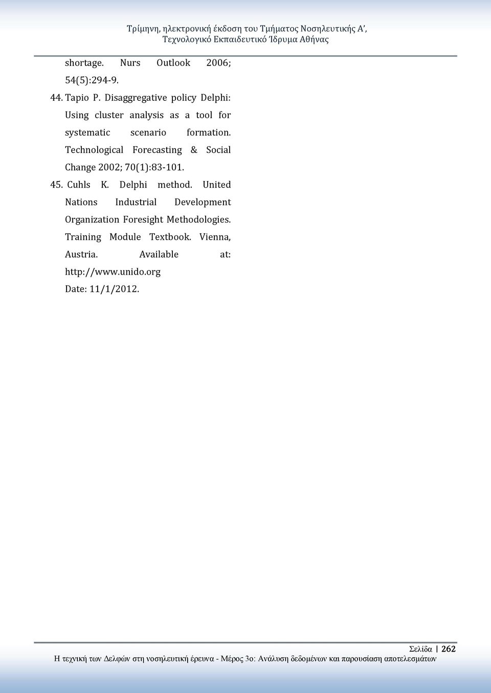 Technological Forecasting & Social Change 2002; 70(1):83-101. 45. Cuhls K. Delphi method.