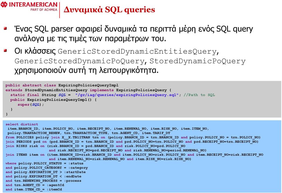 public abstract class ExpiringPoliciesQueryImpl extends StoredDynamicEntitiesQuery implements ExpiringPoliciesQuery { static final String SQL = "/gr/iag/queries/expiringpoliciesquery.