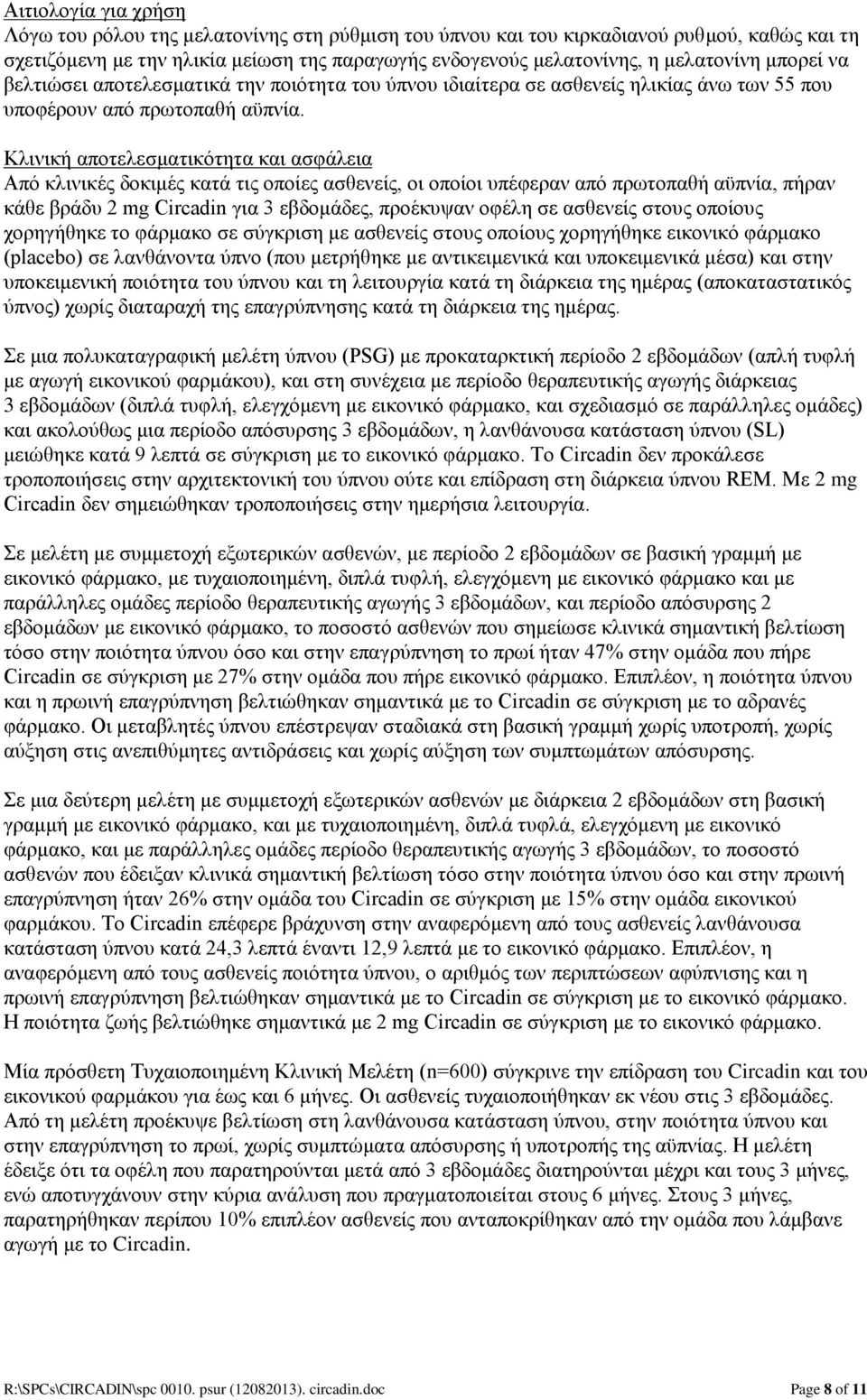 Κλινική αποτελεσματικότητα και ασφάλεια Από κλινικές δοκιμές κατά τις οποίες ασθενείς, οι οποίοι υπέφεραν από πρωτοπαθή αϋπνία, πήραν κάθε βράδυ 2 mg Circadin για 3 εβδομάδες, προέκυψαν οφέλη σε