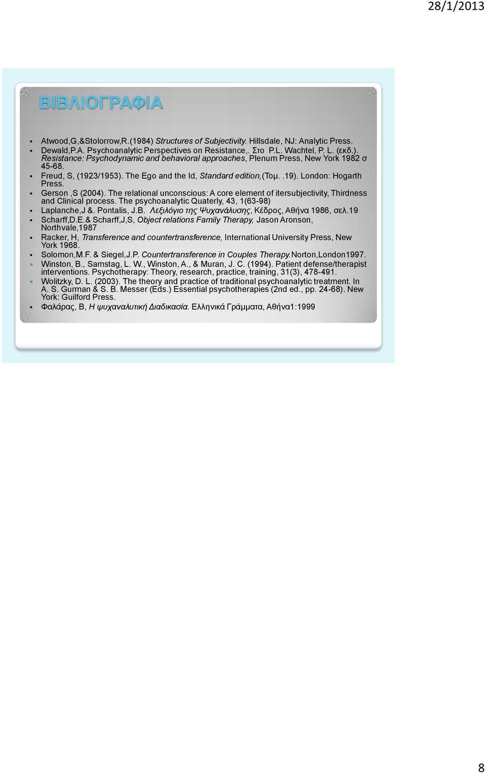 The relational unconscious: A core element of itersubjectivity, Thirdness and Clinical process. The psychoanalytic Quaterly, 43, 1(63-98) Laplanche,J &. Pontalis, J.B.