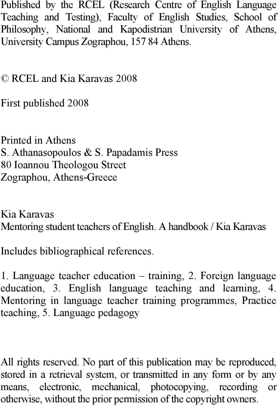 Papadamis Press 80 Ioannou Theologou Street Zographou, Athens-Greece Kia Karavas Mentoring student teachers of English. A handbook / Kia Karavas Includes bibliographical references. 1.