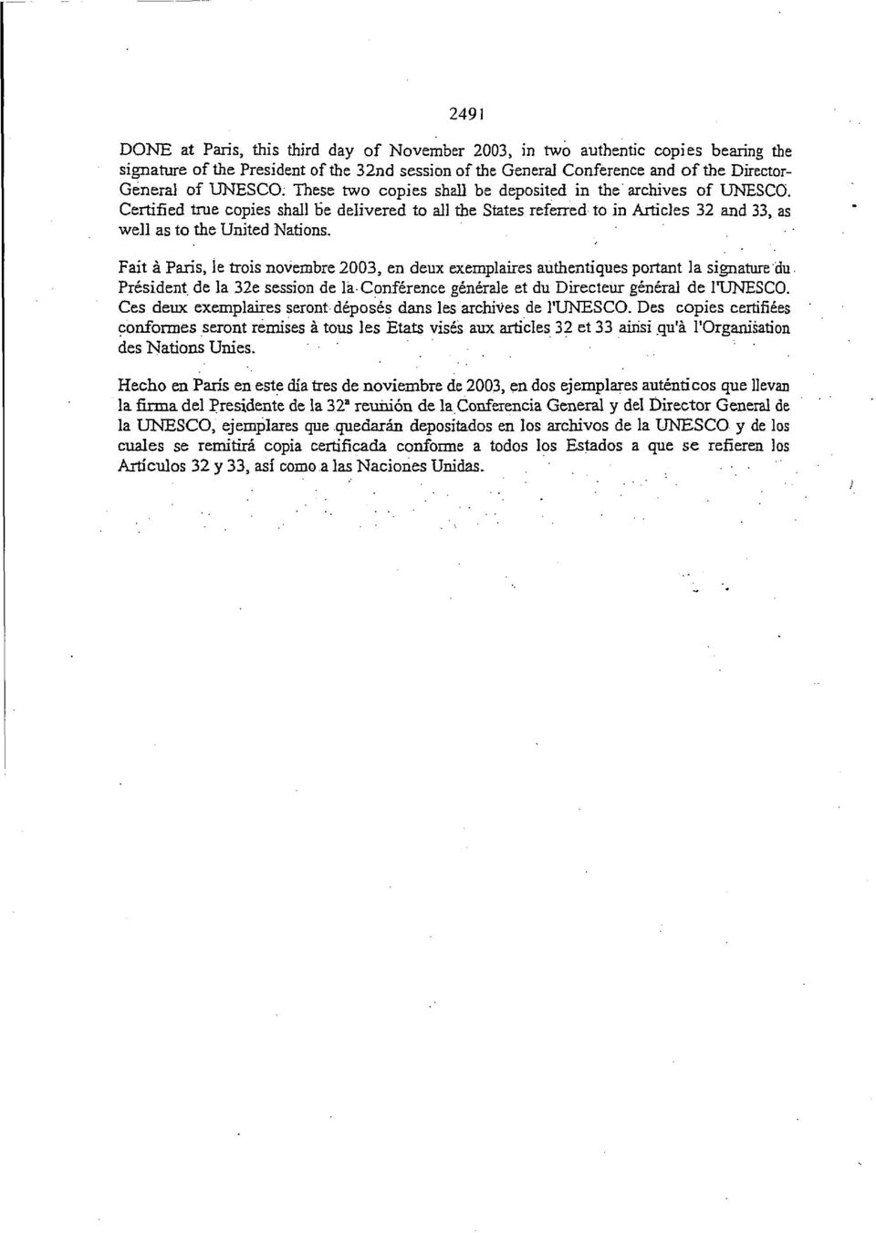 Fait a Paris, le trois noverabre 2003, en deux exemplaires authentiques portant la signature du President de la 32e session de la Conference generate et du Directeur general de 1TJNESCO.