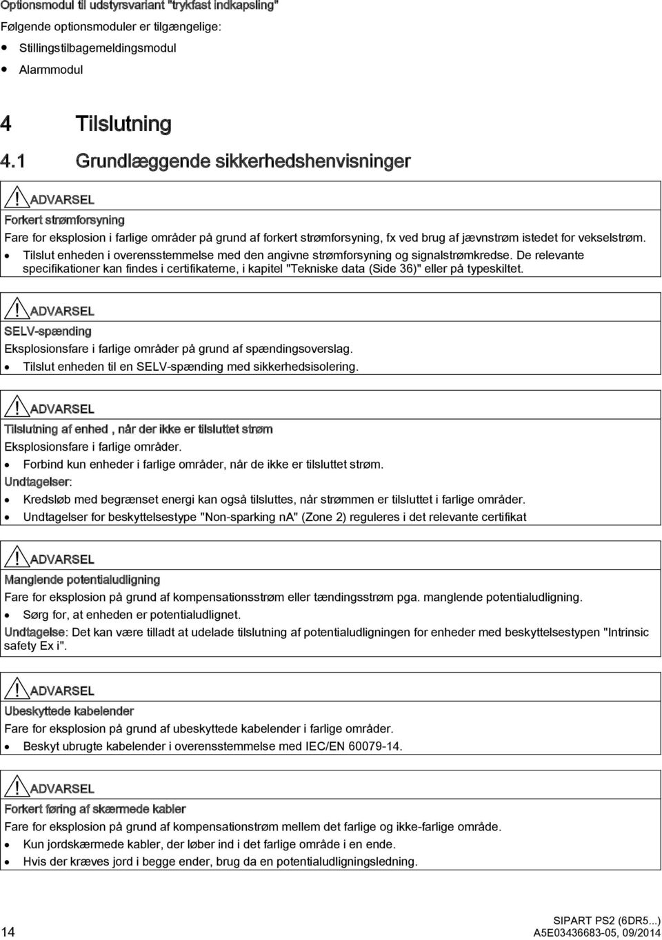 Tilslut enheden i overensstemmelse med den angivne strømforsyning og signalstrømkredse.